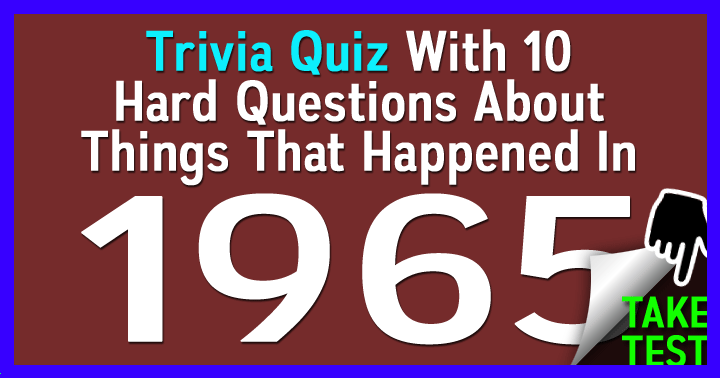 quiz-about-things-that-happened-in-1965